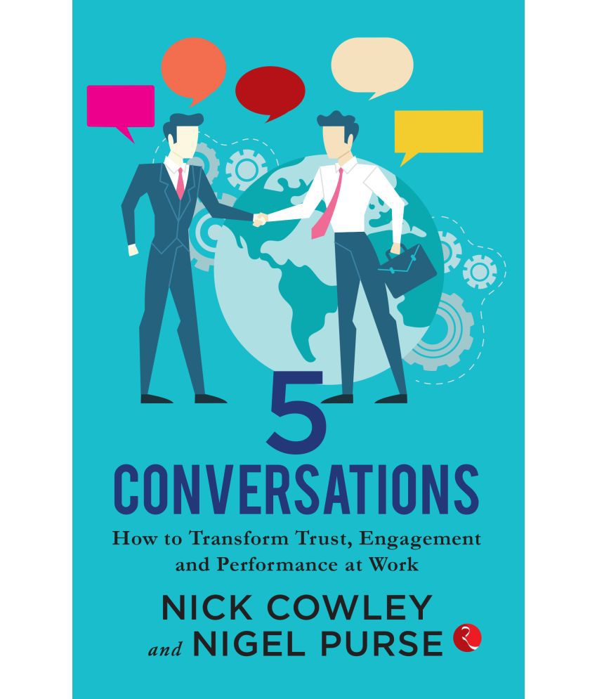     			5 Conversations: How to Transform Trust, Engagement and Performance at Work