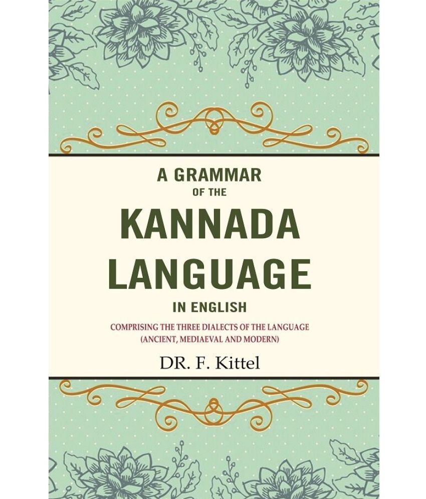     			A Grammar of the Kannada Language in English: Comprising the Three Dialects of the Language (Ancient, Mediaeval and Modern)