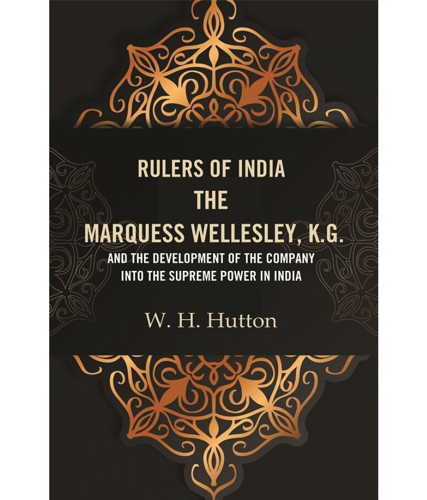     			Rulers of India: The Marquess Wellesley, K.G. and the development of the company into the supreme power in India