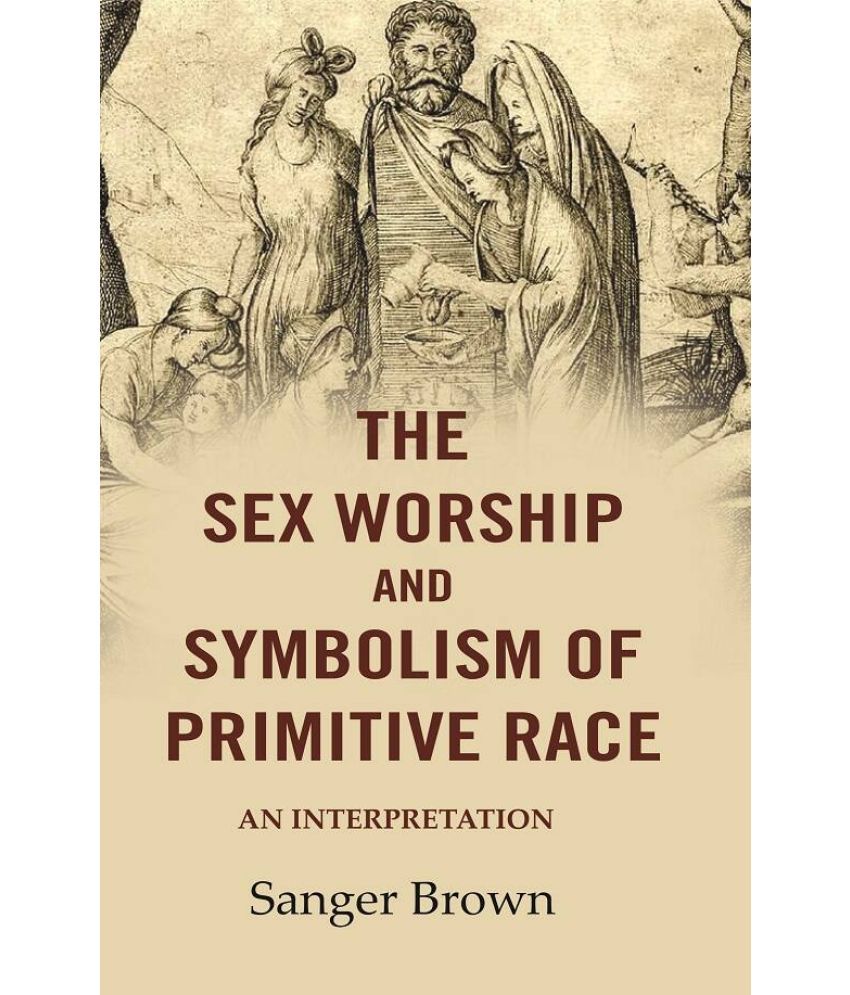     			The Sex Worship and Symbolism of Primitive Race: An Interpretation (Hardcover)