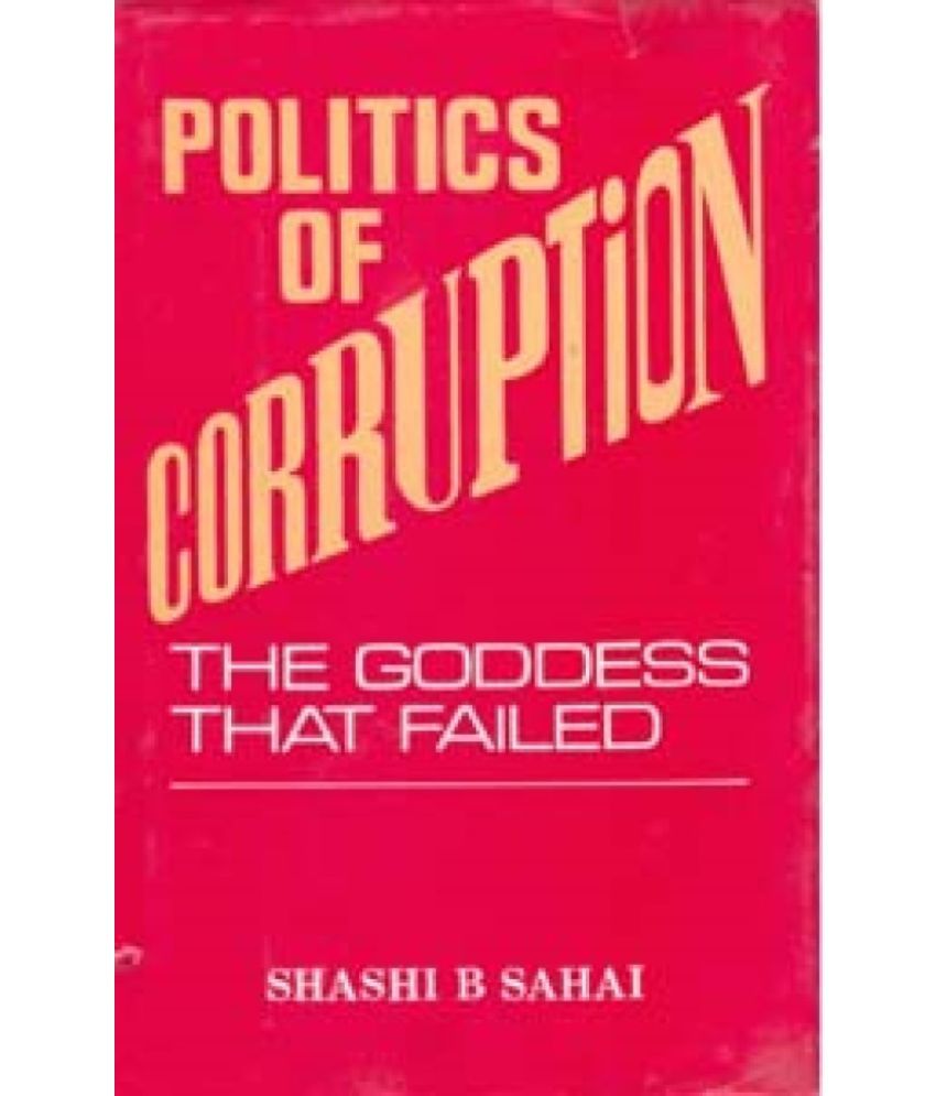     			Politics of Corruption: the Goddess That Failed