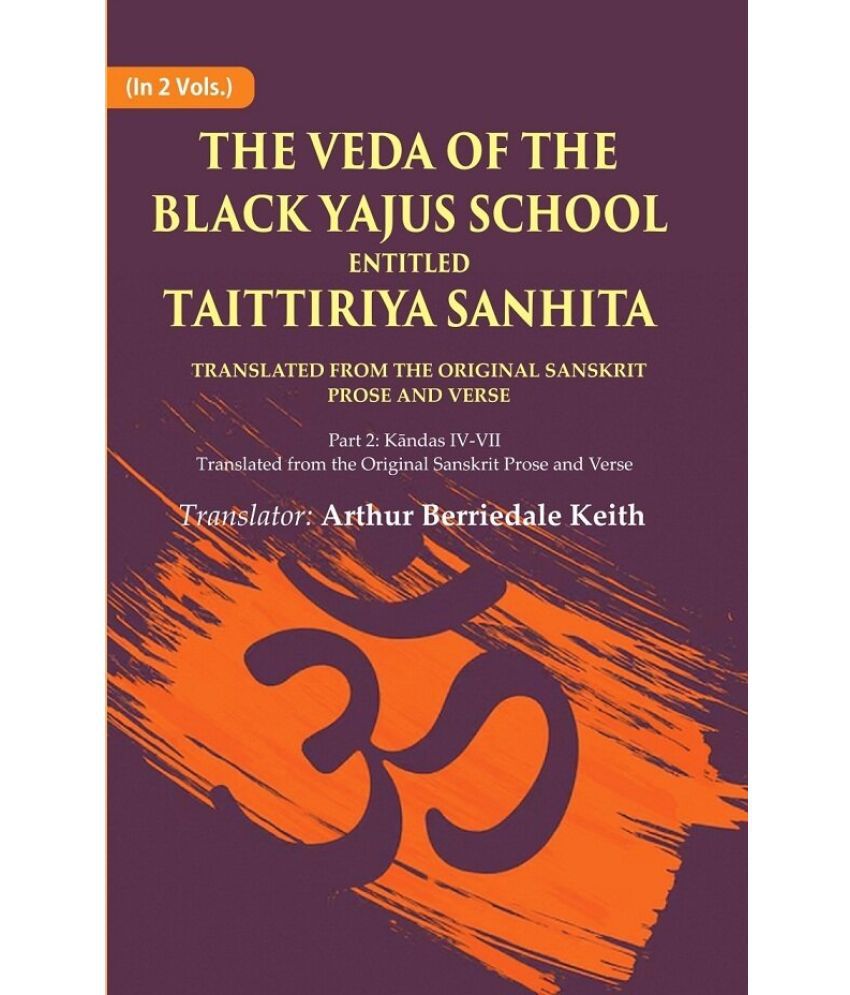     			The Veda of the Black Yajus School Entitled Taittiriya Sanhita: Part 2: Kāndas IV-VII, Translated from the Original Sanskrit 2nd [Hardcover]