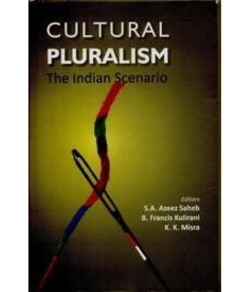     			Cultural Pluralism: the Indian Scenario