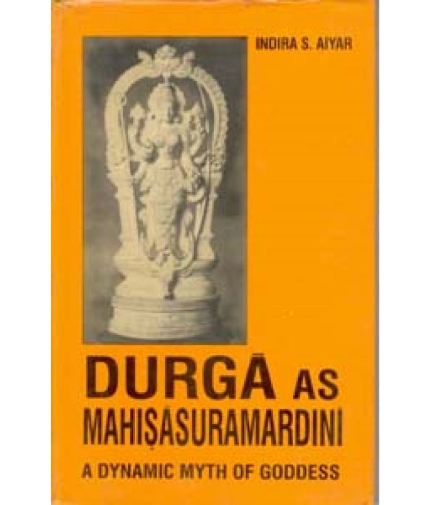     			Durga As Mahisasuramardini: a Dynamic Myth of Goddess