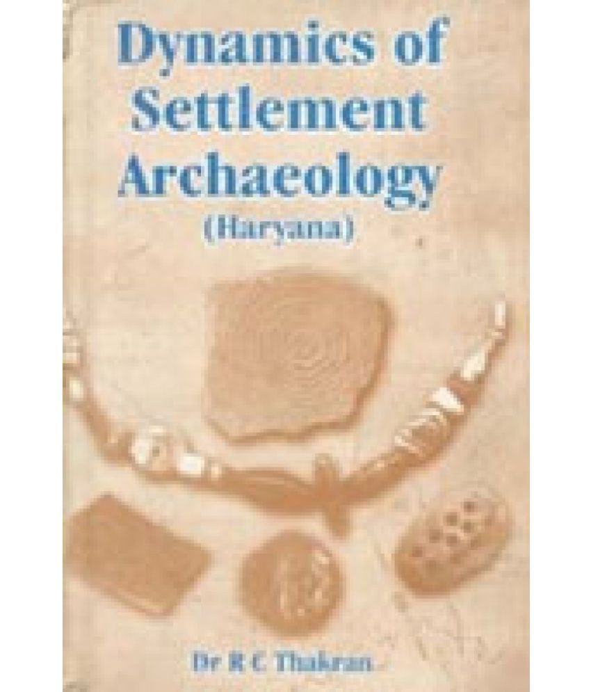     			Dynamics of Settlement Archaeology (Haryana)