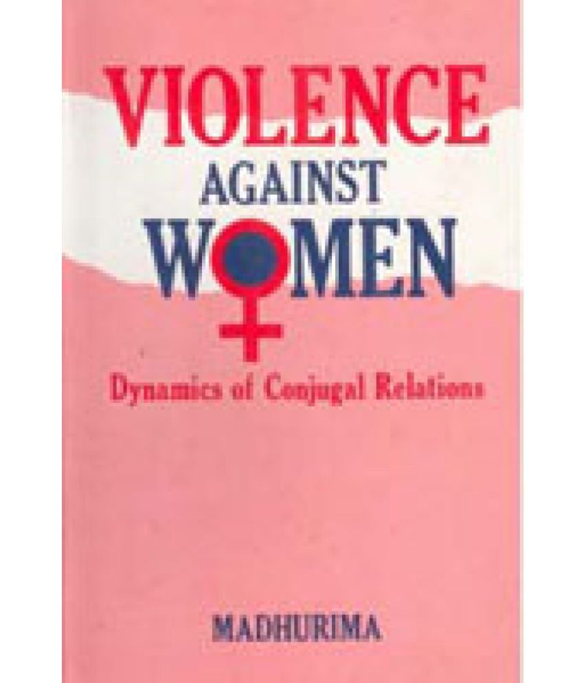     			Violence Against Women: Dynamics of Conjugal Relations