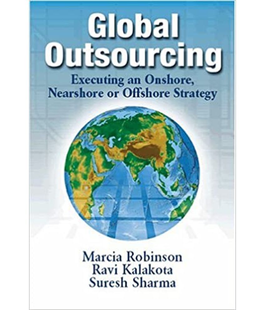     			Global Out sourcing Executing An Onshore Nearshore Or Offshore Strategy, Year 2003 [Hardcover]