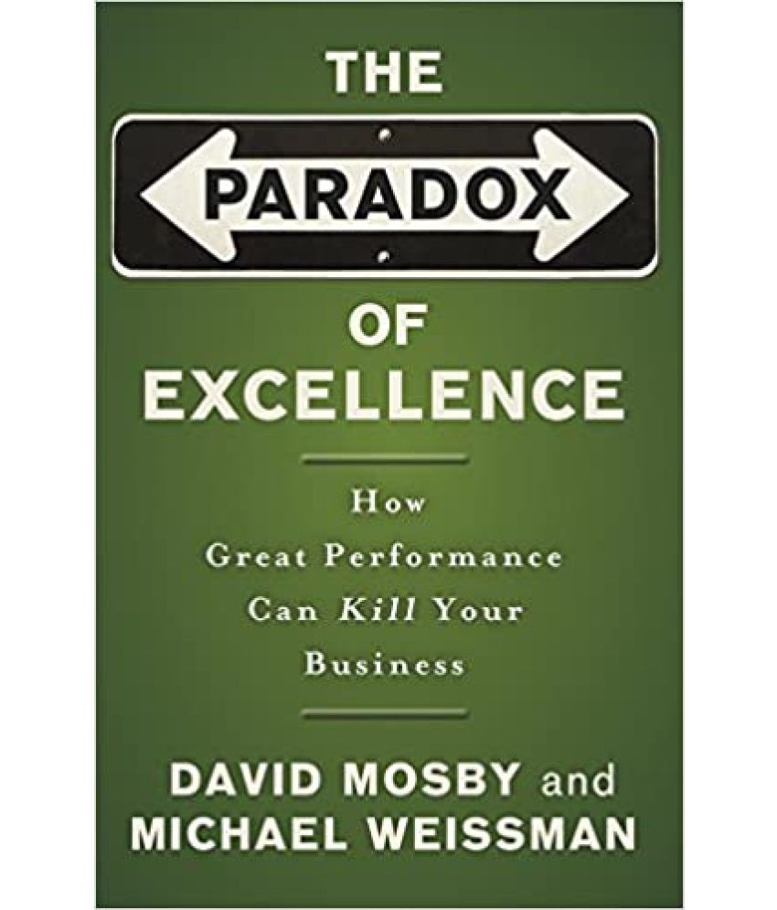     			The Paradox Of Excellence How Great Performance Can Kill Your Business, Year 2014 [Hardcover]