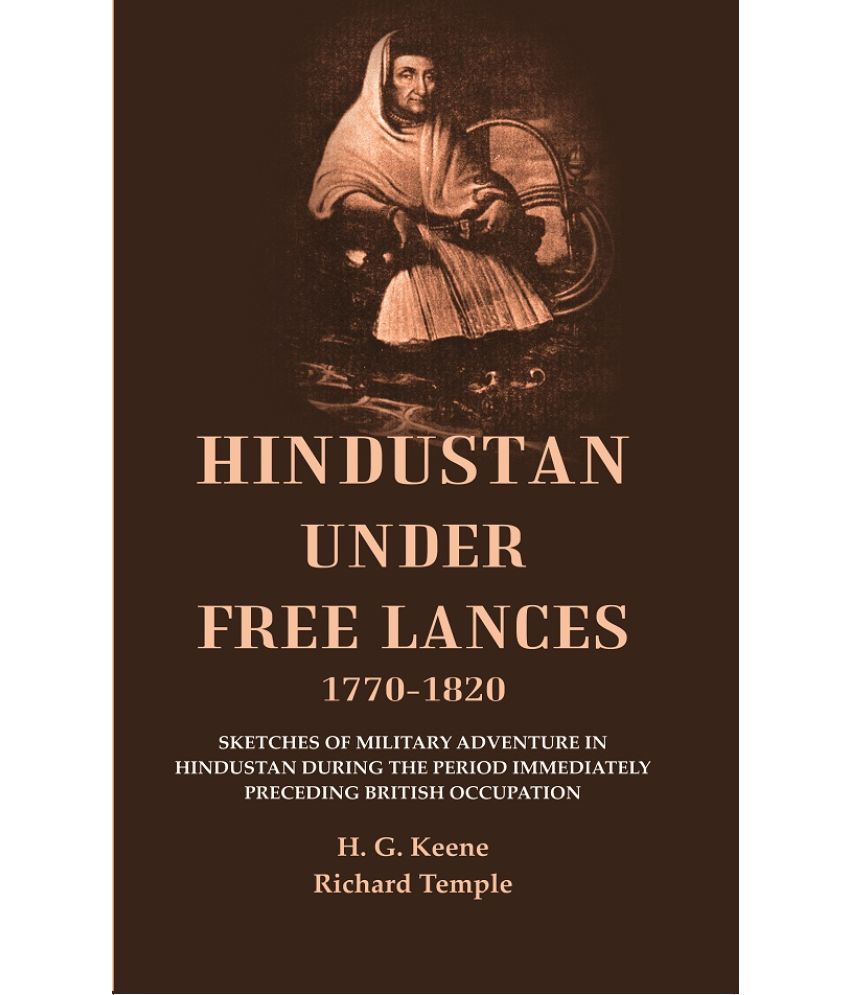     			Hindustan Under Free Lances 1770-1820: Sketches of Military Adventure in Hindustan During the Period Immediately Preceding British Occupation