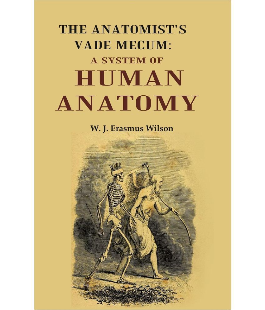     			The Anatomist's Vade Mecum: A System Of Human Anatomy