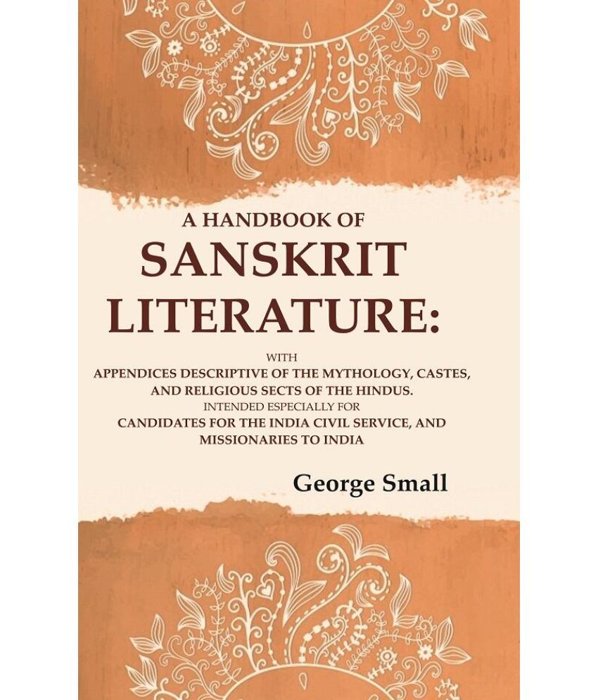     			A Handbook of Sanskrit Literature: With Appendices Descriptive of the Mythology, Castes, and Religious [Hardcover]