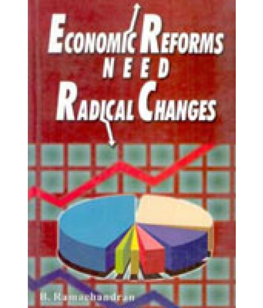     			Economic Reforms Need Radical Changes