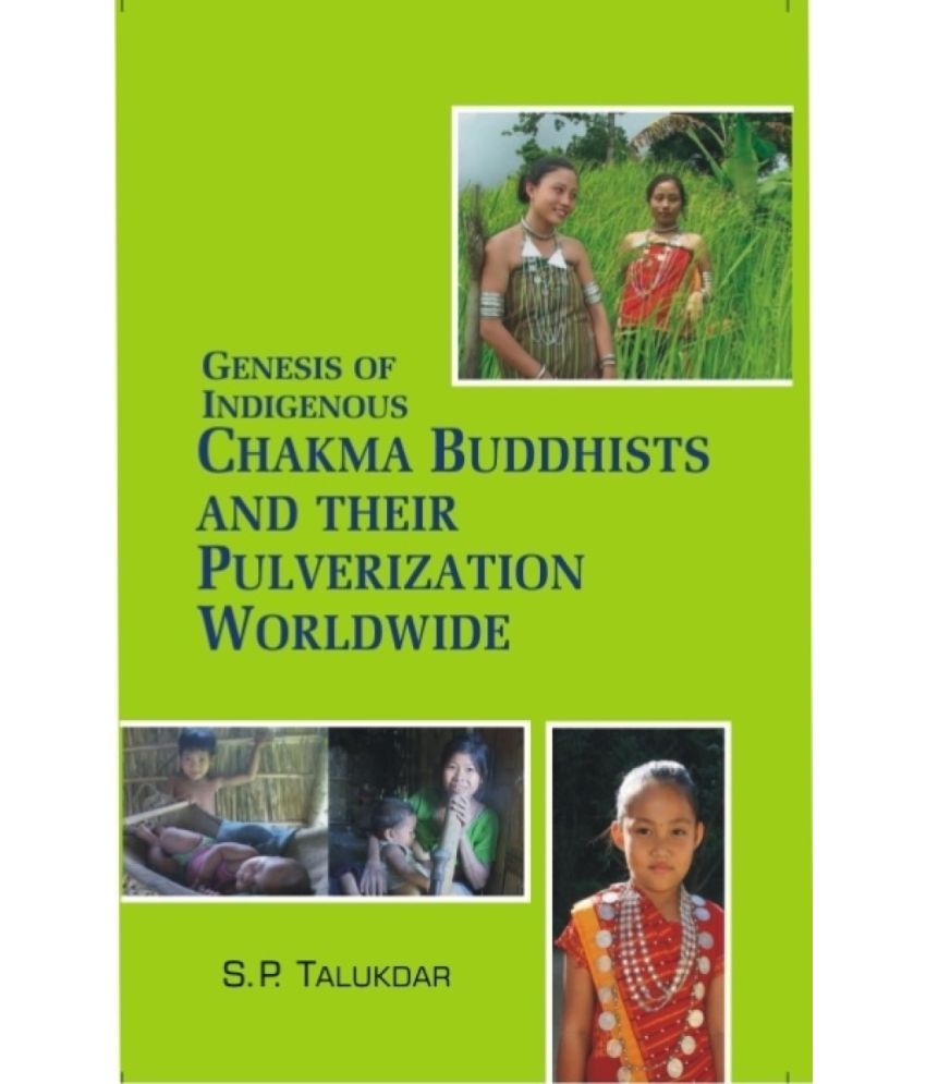     			Genesis of Indigenous Chakma Budhists and Their Pulverization Worldwide