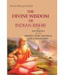 The Divine Wisdom of Indian Rishis: Or an Essence of the Hidden Vedic Truths & Yoga Philosophy