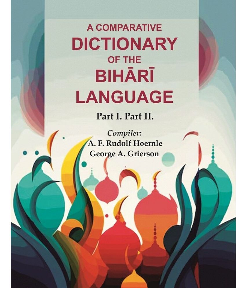     			A Comparative Dictionary of the Bihārī Language: Part I. Part II.