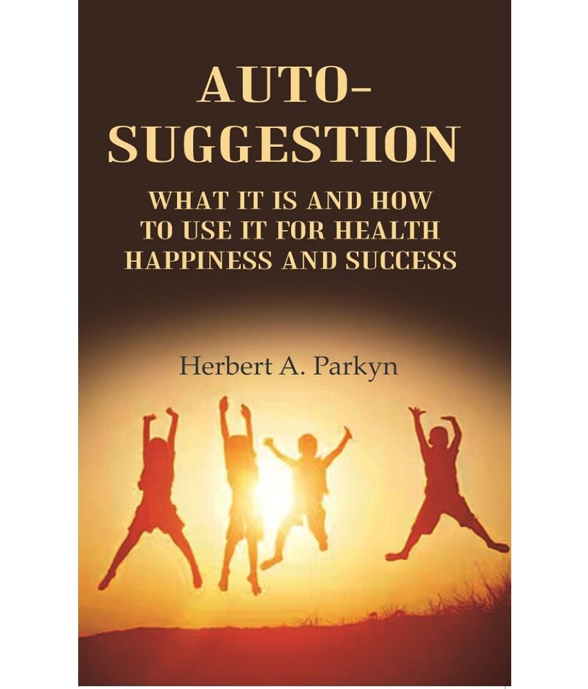     			Auto-Suggestion: what it is and how to use it for health happiness and success [Hardcover]