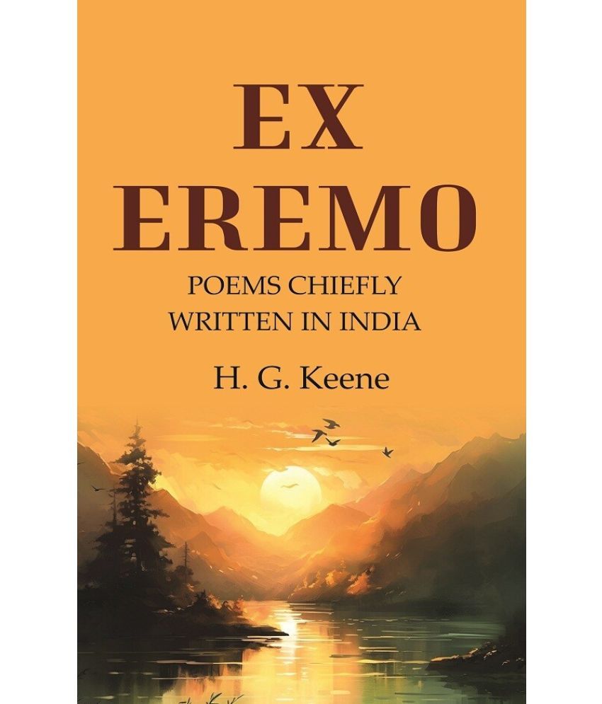     			Ex Eremo: Poems Chiefly Written in India