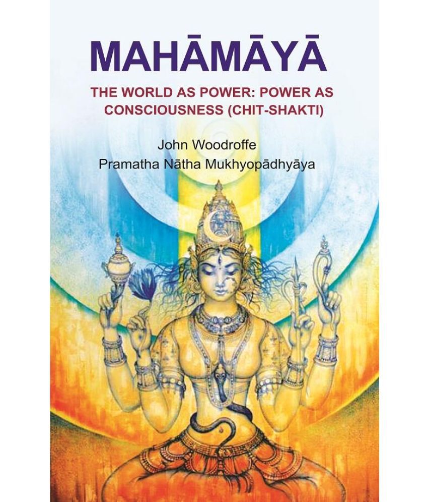     			Mahāmāyā: The World as Power: Power as Consciousness (Chit - Shakti) [Hardcover]