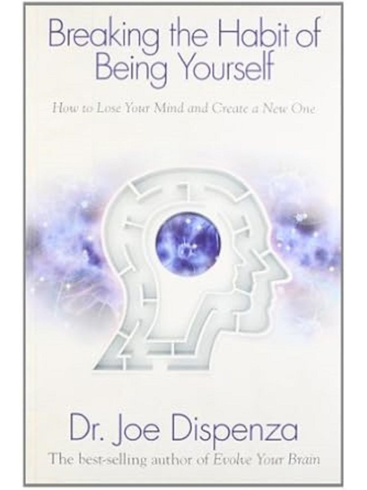     			Breaking the Habit of Being Yourself: How to Lose Your Mind and Create a New One Paperback – 31 March 2012