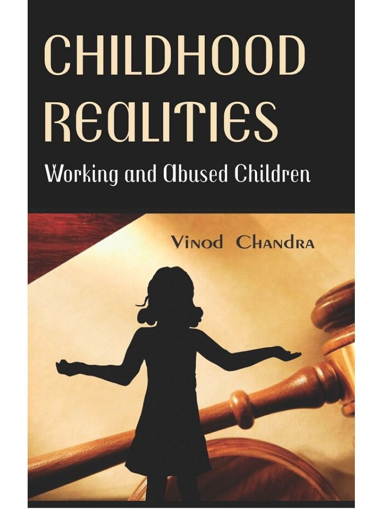     			Childhood Realities : Working and Abused Children