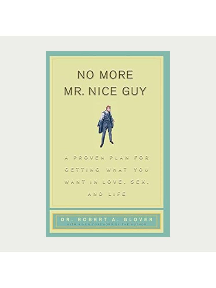     			No More Mr Nice Guy: A Proven Plan for Getting What You Want in Love Sex and Life