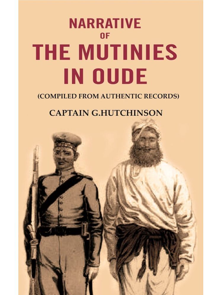     			Narrative of the Mutinies in Oude: (Compiled from Authentic Records)