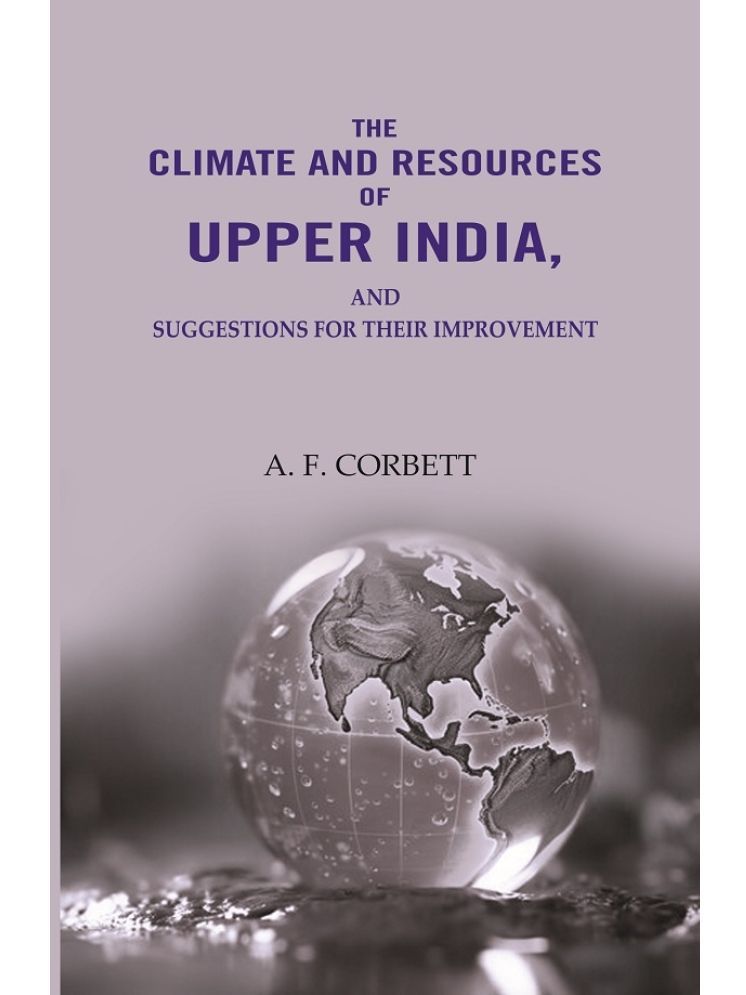     			The Climate and Resources of Upper India: Suggestions For Their Improvement [Hardcover]