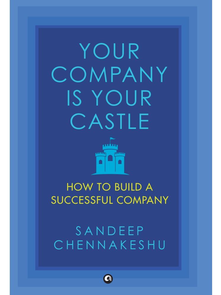     			Your Company Is Your Castle: How to Build a Successful Company