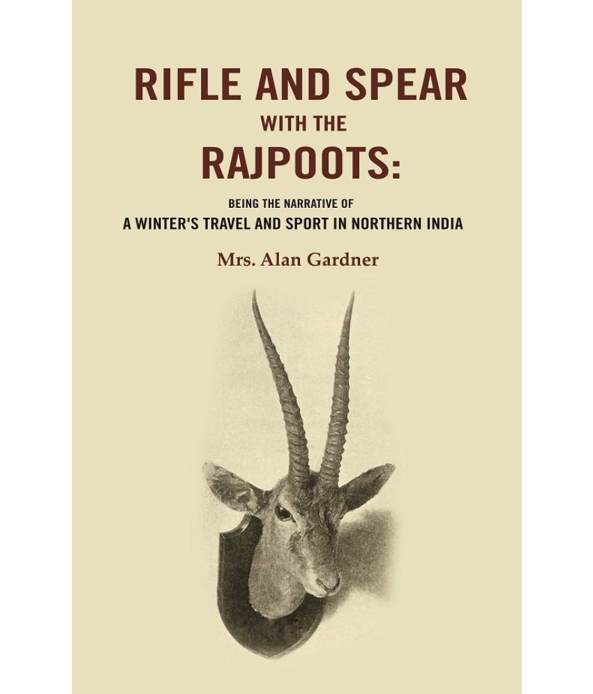     			Rifle and Spear with the Rajpoots: Being the Narrative of a Winter's Travel and Sport in Northern India [Hardcover]