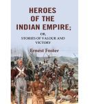 Heroes of the Indian Empire: Or, Stories of Valour and Victory