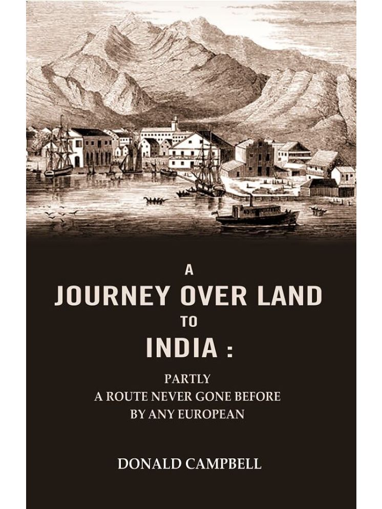     			A Journey Over Land to India : Partly a Route Never Gone Before By Any European