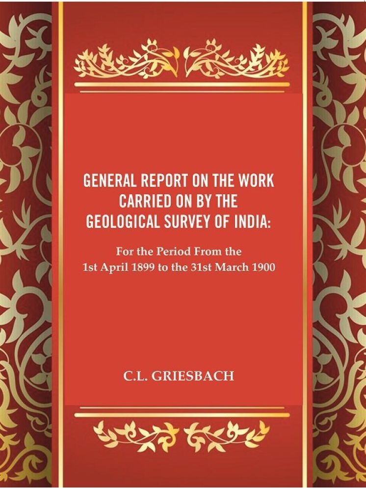     			General Report on the Work Carried on by the Geological Survey of India : For the Period From the 1st April 1899 to the 31st March 1900