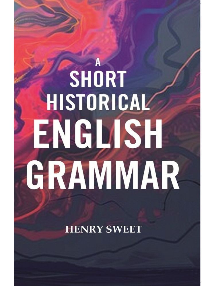     			A Short Historical English Grammar [Hardcover]