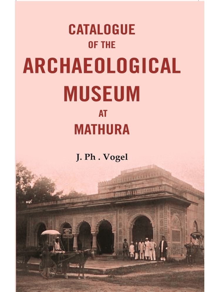     			Catalogue of the Archaeological Museum at Mathura [Hardcover]