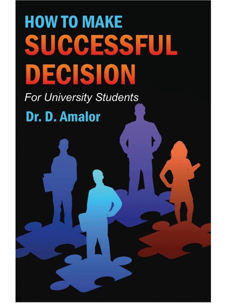     			How to Make Successful Decision: For UNIVERSITY STUDENTS