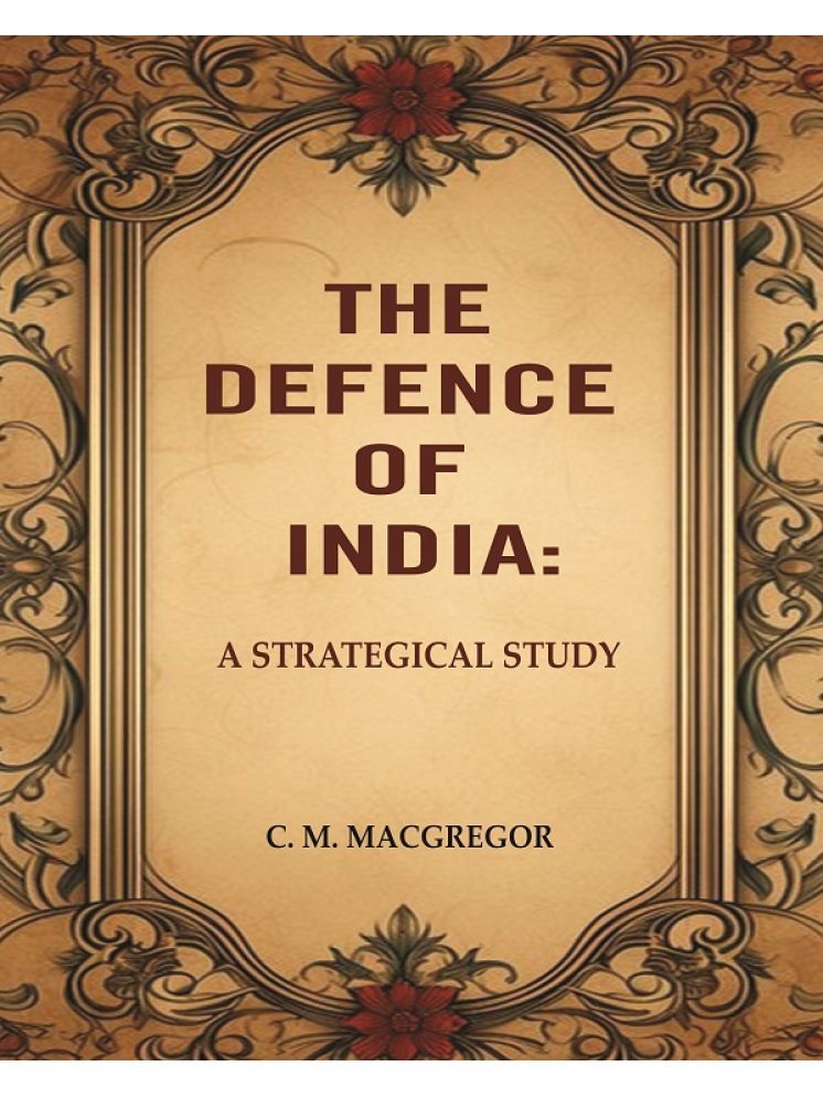     			The Defence of India: A Strategical Study