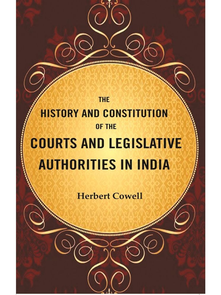     			The History and Constitution of the Courts and Legislative Authorities in India [Hardcover]