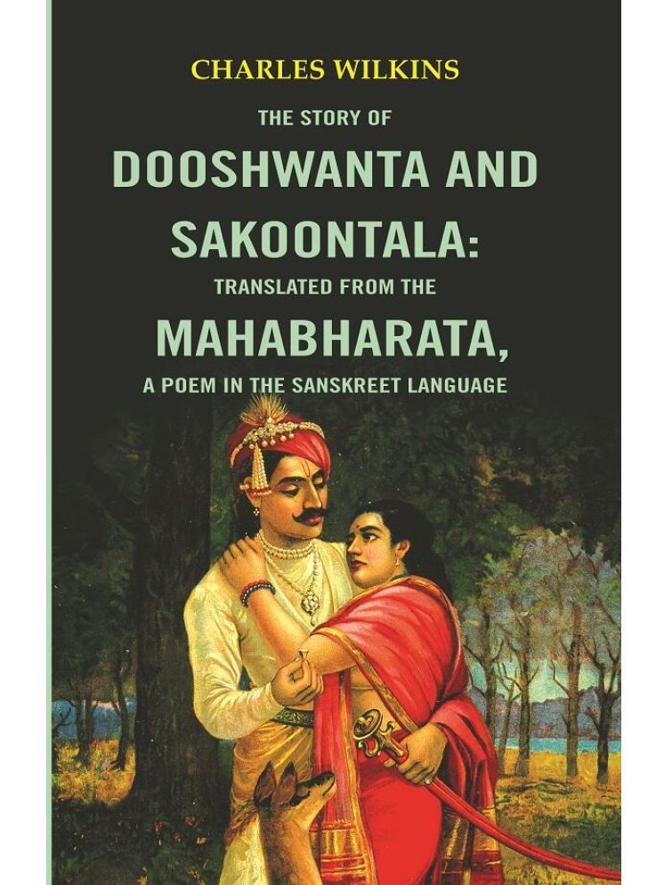     			The Story of Dooshwanta and Sakoontala : Translated from the Mahabharata,a Poem in the Sanskret language.