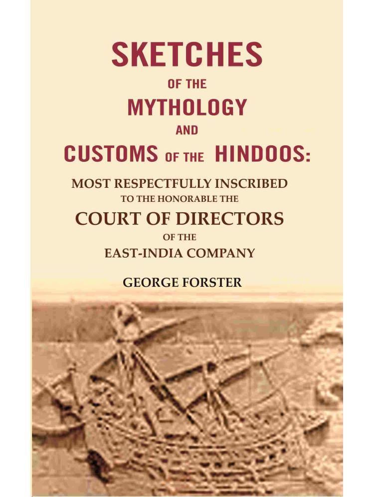     			Sketches of the Mythology and Customs of the Hindoos: Most Respectfully Inscribed to the Honorable the Court of Directors of the East-India Company