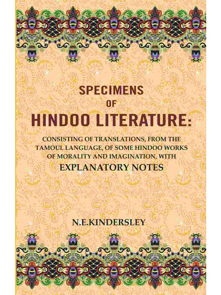     			Specimens of Hindoo Literature: Consisting of Translations, from the Tamoul Language, of Some Hindoo Works of Morality and Imagination