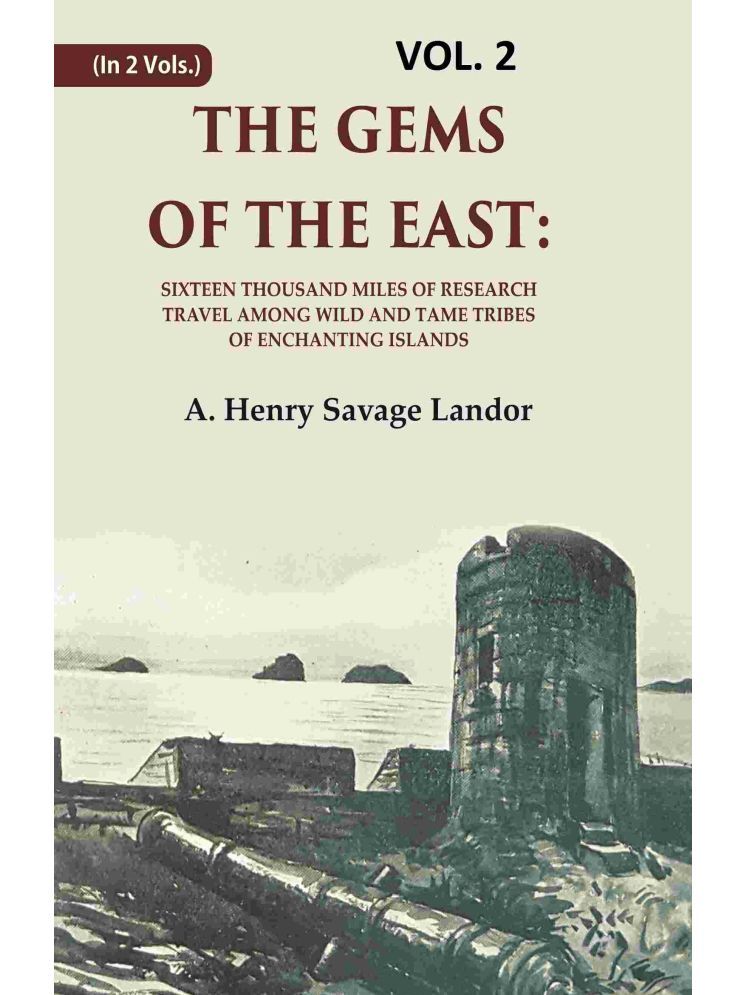     			The Gems of the East: Sixteen Thousand miles of research Travel among wild and Tame Tribes of Enchanting Islands 2nd