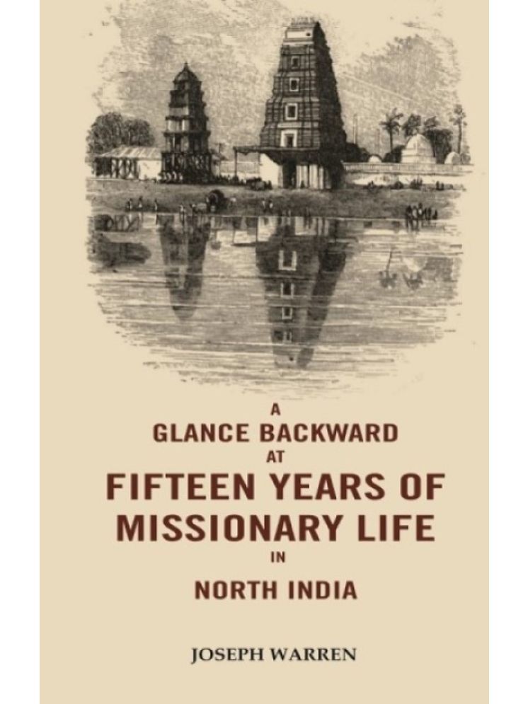     			A Glance Backward at Fifteen Years of Missionary Life in North India