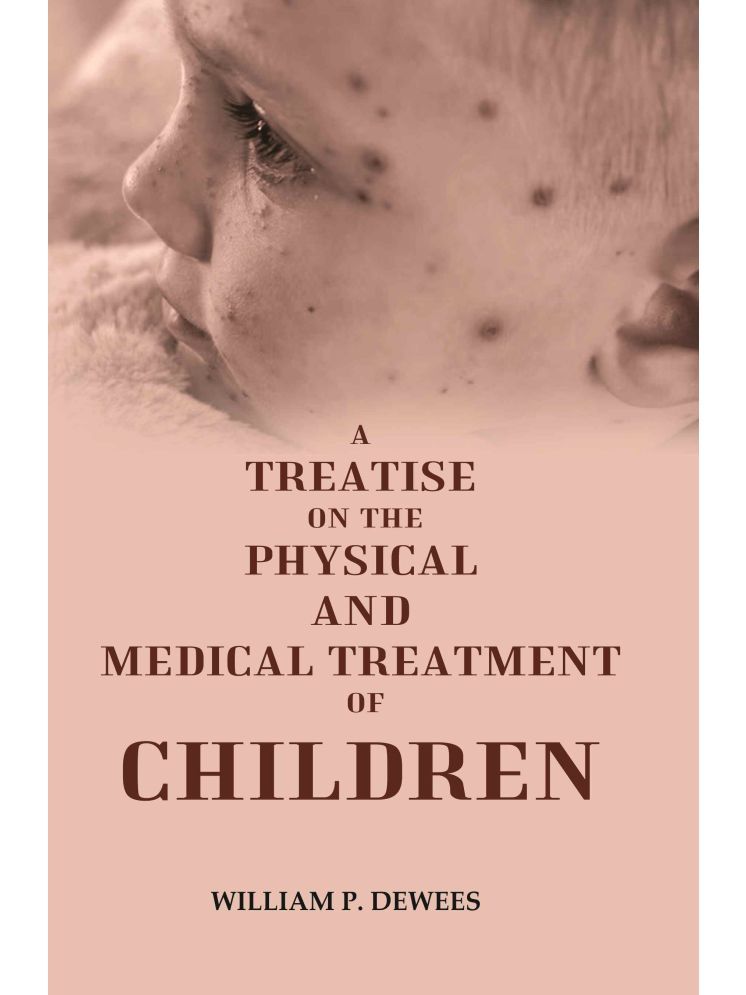     			A Treatise on the Physical and Medical Treatment of Children