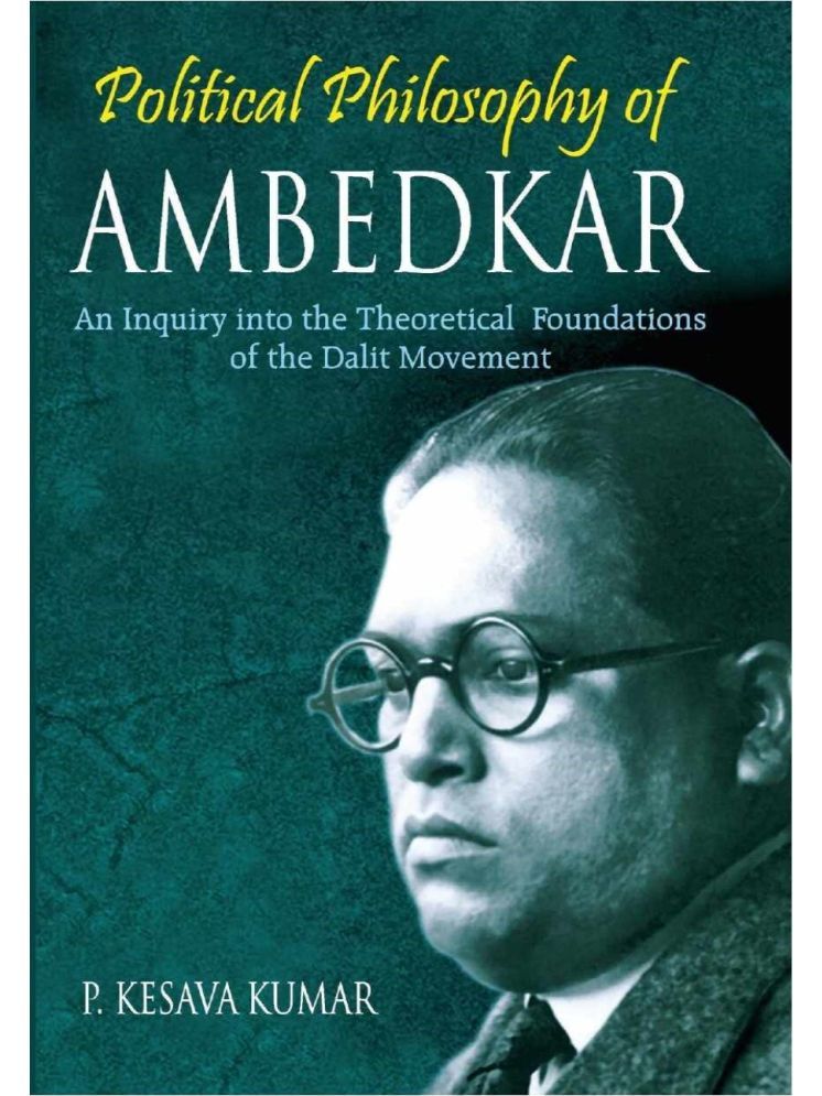     			Political Philosophy of Ambedkar: an Inquiry Into the Theoretical Foundations of the Dalit Movement