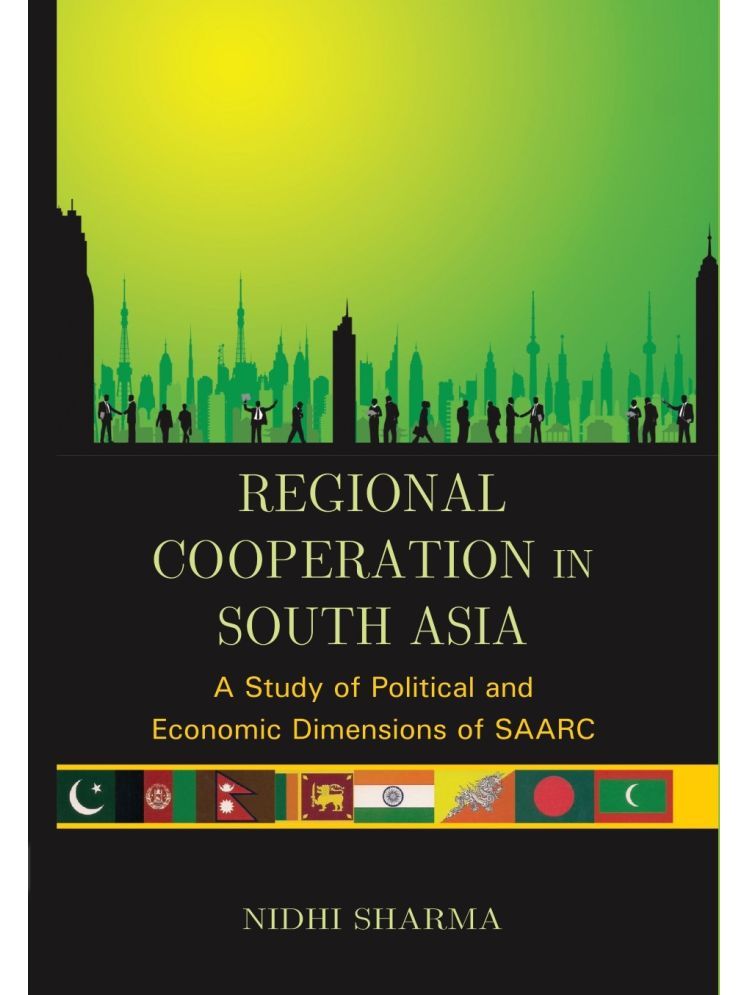     			Regional Cooperation in South Asia: a Study of Political and Economic Dimensions of Saarc