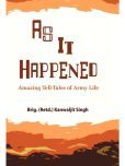 As It Happened: Amazing Tell Tales of Army Life