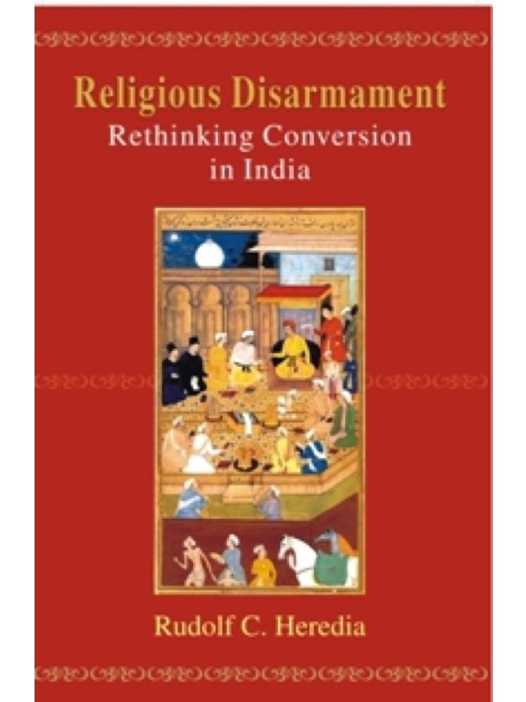     			Religious Disarmament: Rethinking Conversion in India