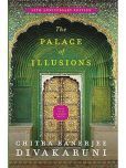 The Palace of Illusions: 10th Anniversary Edition [Paperback] Banerjee Divakaruni, Chitra Paperback  24 May 2019