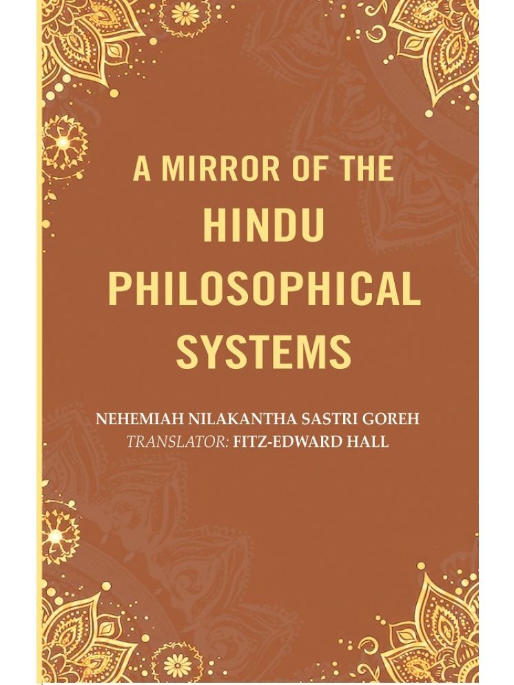     			A Mirror of the Hindu Philosophical Systems