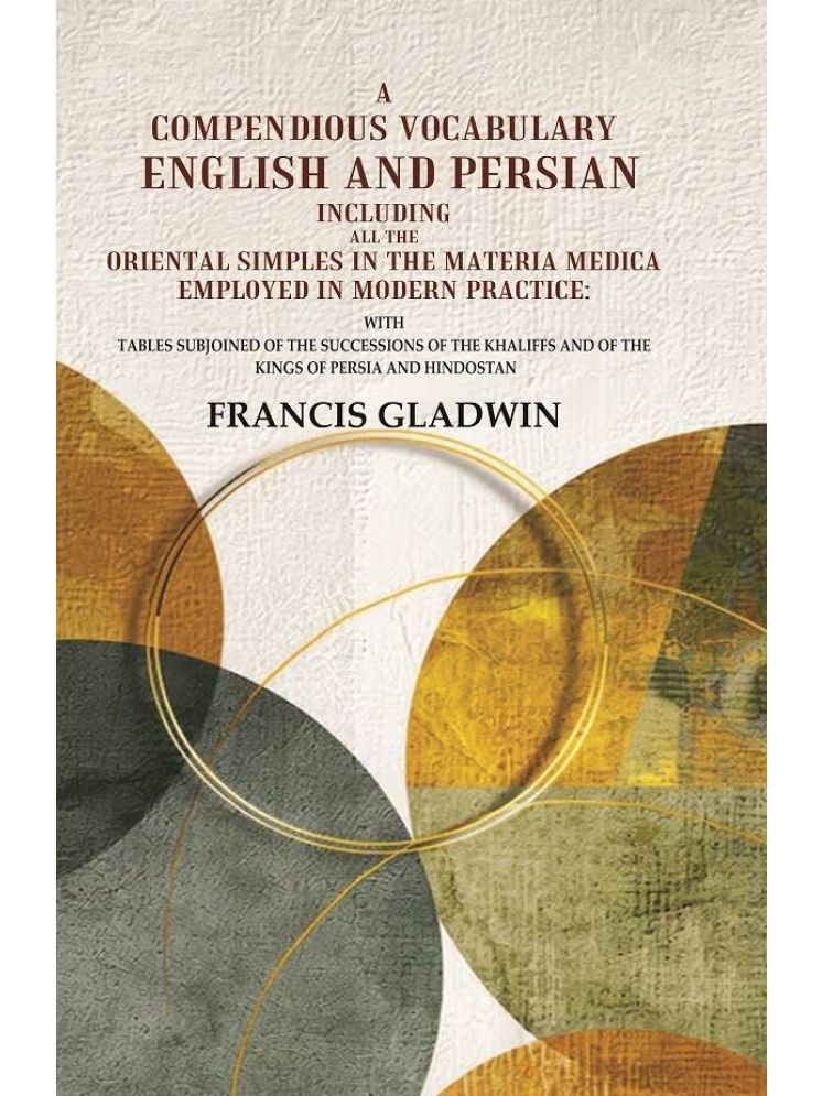     			A compendious vocabulary English and Persian Including all the Oriental Simples in the Materia Medica Employed in Modern Practice: Wit [Hardcover]